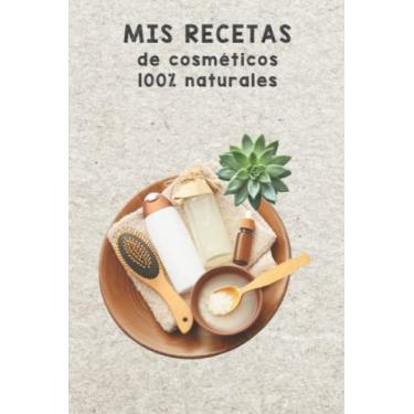 Imagem de COSMÉTICA CASERA : Libreta para escribir recetas naturales a base de aceites esenciales, ecológicos y residuo cero Idea de regalo para hacer productos « Hazlo tú mismo »