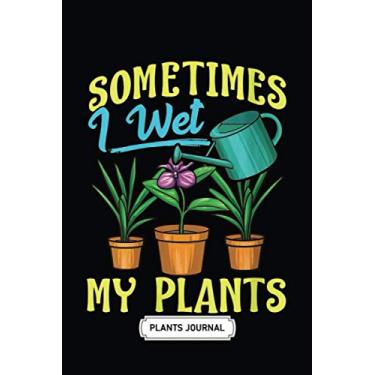 Imagem de House Plant Journal | Soft Cover | 100 Pages | 6 x 9 Inches: Sometimes I Wet My Plants: Develop Your Green Thumb and Care for Your House-Plant Family