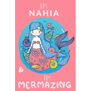 Imagem de Mermaid Notebook I am Nahia & I am Mermazing: Nahiath Birthday Mermaid Journal & Doodle Diary gift for Nahia years old girl of Lined and Blank Paper for Writing and Drawing