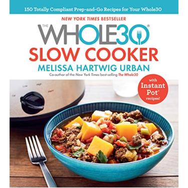 Imagem de The Whole30 Slow Cooker: 150 Totally Compliant Prep-and-Go Recipes for Your Whole30 — with Instant Pot Recipes (English Edition)