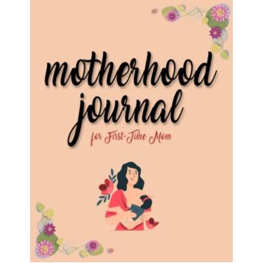 Imagem de Motherhood journal for first-time mom: A beautiful journal for new mothers to write down their thoughts about motherhood | becoming a mom a pregnancy ... time mom | mind journal notebook for women