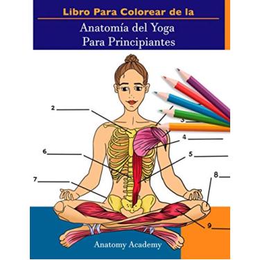 Imagem de Libro Para Colorear de la Anatomía del Yoga Para Principiantes: 50+ Ejercicios de Colores con Posturas de Yoga Para Principiantes El Regalo Perfecto Para Instructores de Yoga, Maestros y Aficionados