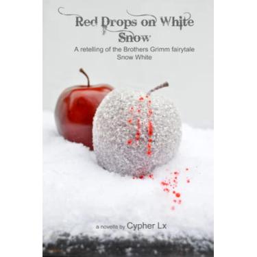 Imagem de Red Drops on White Snow: A retelling of the Brothers Grimm fairytale Snow White