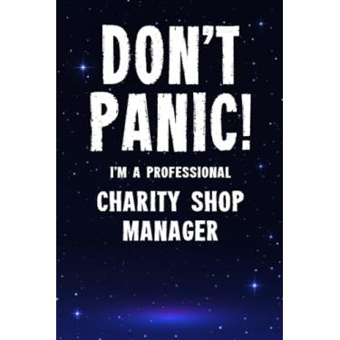 Imagem de Don't Panic! I'm A Professional Charity Shop Manager: Customized 100 Page Lined Notebook Journal Gift For A Busy Charity Shop Manager : Greeting Or Birthday Card Alternaive.