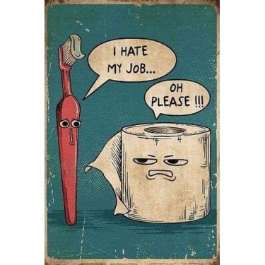 Imagem de QKIODS Placa de metal I Hate My Job Oh Please Funny Toilet Retro Tin Sign Arte de parede para banheiro Decoração de casa 20 x 30 cm