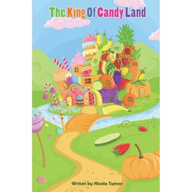 Imagem de The King Of Candy Land: A fictional royals kids book with kids nutrition learning within the story.