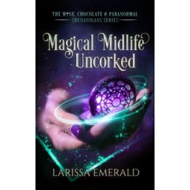 Imagem de Magical Midlife Uncorked: The Wine, Chocolate & Paranormal Shenanigans Series Book 2