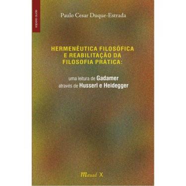 Imagem de Hermenêutica Filosófica E Reabilitação Da Filosofia Prática: Uma Leitura De Gadamer Através De Husse
