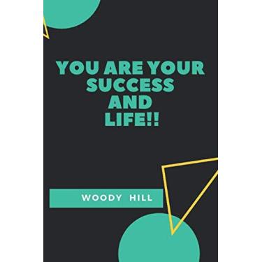 Imagem de You are your Success And Life!!: Motivational, Unique Notebook, Journal, Diary (110 Pages, Blank, 6 x 9) (Woody Hill), Notebook for Drawing and Writing, Inspirational Motivational Gift