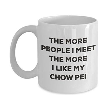 Imagem de Caneca The more people I meet the more I like my Chow Pei – Caneca de café divertida – para amantes de cães