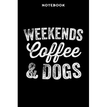 Imagem de Notebook Wēēkēnds Cōffēē ānd Dōgs Ārt Pēt Lōvēr Pūppÿ Ownēr Gifts: 6" x 9", over 100 pages/Lined Journal,Management,Notebook Journal,Daily Organizer