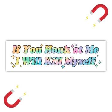 Imagem de BAVAHA [25,4 cm x 7,6 cm] If You Honk at Me I Will Killl Myself Ímã engraçado para para-choque adesivo de para-choque estranho estúpido ideia de presentes humorísticos decoração de carro vinil ímã