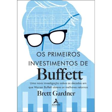 Imagem de Os Primeiros Investimentos De Buffet: Uma Nova Investigação Sobre As Décadas Em Que Warren Buffett Obteve Os Melhores Retornos