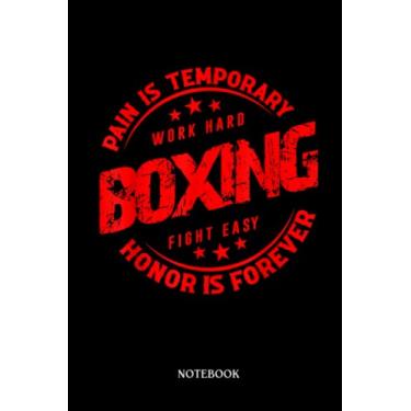 Imagem de Boxing Notebook: Pain Is Tempoary Honor Is Forever| Blank Lined Workbook for Writing Notes| Ruled White Paper | Large Note Book (6 * 9 in) 120 Pages.