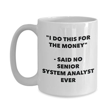 Imagem de Caneca "I Do This for the Money" - Said No Senior System Analyst Ever - Caneca de café de cacau quente divertido - de Natal
