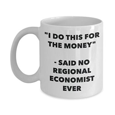Imagem de Caneca "I Do This for the Money" - Said No Regional Economist Ever - Caneca de café de cacau quente divertido - Presente de aniversário de Natal mordaça