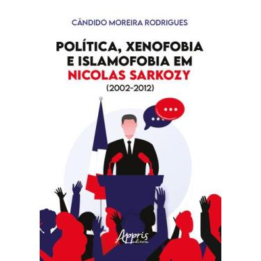 Imagem de Livro - Política, xenofobia e islamofobia em Nicolas Sarkozy (2002-201