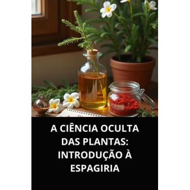 Imagem de Livro a ciência oculta das plantas introdução à espagiria - DUKE EDITO