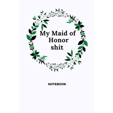 Imagem de My Maid of Honor Shit: A funny maid of honor journal and wedding planner notebook, bride to do lists planning journal gift 110 pages 6x9 inches for women