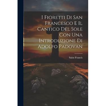 Imagem de I Fioretti Di San Francesco E Il Cantico Del Sole Con Una Introduzione Di Adolfo Padovan