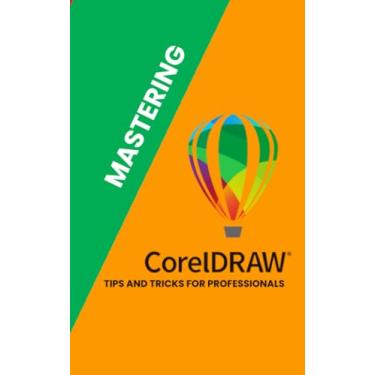 Imagem de Mastering Corel Draw: Tips and Tricks for Professionals