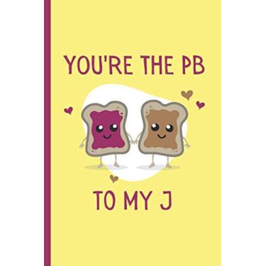 Imagem de You're The PB to My J: Lined Notebook, Cute Funny Journal for Birthday, Christmas, Valentines Day, Vegan, Couples, Him, Her, Boyfriend, Girlfriend, Fiance