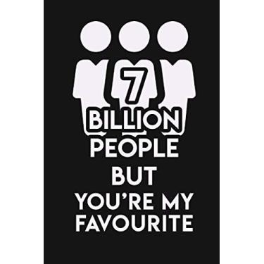 Imagem de 7 Billion people but i love you you’re my favourite: Cute valentine's day gift for her or him - Lined Notebook / 100 Pages, 6x9, Soft Cover, Matte Finish.