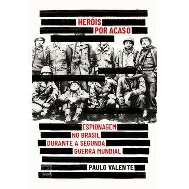 Imagem de Heróis Por Acaso - Espionagem no Brasil Durante a Segunda Guerra Mundi
