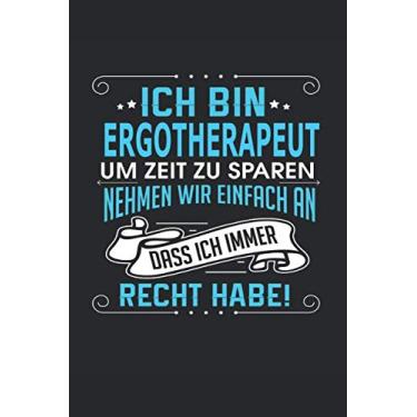 Imagem de Ich bin Ergotherapeut Um Zeit zu sparen nehmen wir einfach an dass ich immer Recht habe!: Notizbuch, Notizblock, Ergotherapeut Geschenk Buch mit 110 linierten Seiten