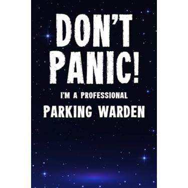 Imagem de Don't Panic! I'm A Professional Parking Warden: Customized 100 Page Lined Notebook Journal Gift For A Busy Parking Warden : Far Better Than A Throw Away Greeting Card.
