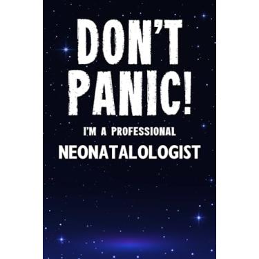 Imagem de Don't Panic! I'm A Professional Neonatalologist: Customized 100 Page Lined Notebook Journal Gift For A Busy Neonatalologist : Much Better Than A Throw Away Greeting Or Birthday Card.
