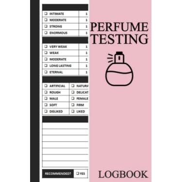Imagem de Perfume Testing Logbook: Perfume Testing Journal, Fragrance Journal To Keep Record Of Sillage, Longevity, Nuance, Notes, Recommended, Overall Rating, Gifts For Perfume Testers