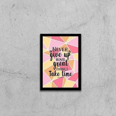 Imagem de Quadro Never Give Up Because Great Things Take Time 24X18Cm - Quadros 