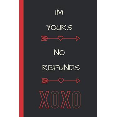 Imagem de Im Yours No Refunds: Naughty Funny Valentines Day Gift Notebook For Him, Cute Blank Novelty Journal, Perfect as a Gift (a Unique Alternative to a Gift Card) for Your Loved Ones (Gift for Couples)