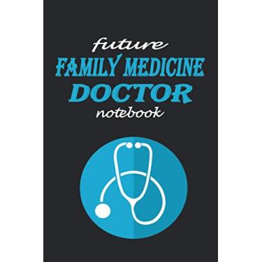 Imagem de FUTUR FAMILY MEDICINE DOCTOR NOTEBOOK: Lined notebook contain 110 pages (6"x9"). It benefits medicine students for notes, sketch…. Also is a good gift for children who have a medicine dream.