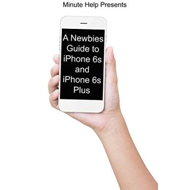 Imagem de A Newbies Guide to iPhone 6s and iPhone 6s Plus: The Unofficial Handbook to iPhone and iOS 9 (Includes iPhone 4s, iPhone 5, 5s, 5c, iPhone 6, 6 Plus, 6s, and 6s Plus) (English Edition)
