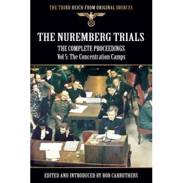 Imagem de The Nuremberg Trials - The Complete Proceedings Vol 5: The Concentration Camps (The Third Reich from Original Sources) (English Edition)