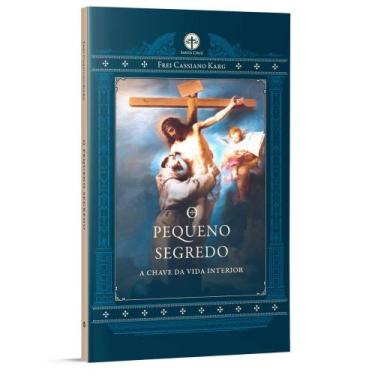 Imagem de O Pequeno Segredo: A Chave da Vida Interior - Frei Cassiano Karg - Edi