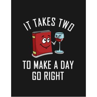Imagem de It Takes Two To Make A Day Go Right Book Wine Notebook: Journaling and Writing As A Perfect Gifts 100 Pages Lined 8.5 x 11