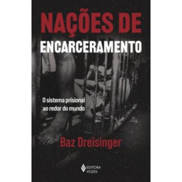 Imagem de Nações De Encarceramento - O Sistema Prisional Ao Redor Do Mundo