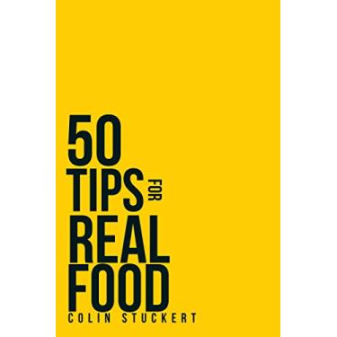 Imagem de 50 Tips for a Real Food Diet: Simple Strategies for Getting Back to the Natural Human Diet