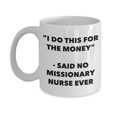 Imagem de Caneca "I Do This for the Money" - Said No Missionary Nurse Ever - Caneca de café de cacau quente engraçado - ideia de presente de aniversário de Natal