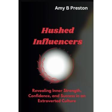 Imagem de Hushed Influencers: Revealing Inner Strength, Confidence, and Success in an Extroverted Culture