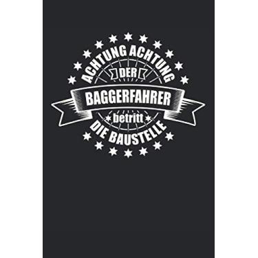 Imagem de Notizbuch Achtung Achtung Der Baggerfahrer Betritt Die Baustelle: Weißes Papier I 120 Seiten I Gepunktet I Kladde I Notizheft I Skizzenbuch I Geschenkidee I