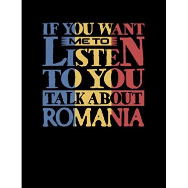Imagem de If You Want Me To Listen To You Talk About Romania: Funny College Ruled Composition Notebook