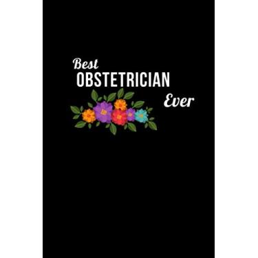 Imagem de Best Obstetrician Ever: Obstetrician Gifts, 120 pages 6"x9" Lined Notebook
