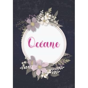 Imagem de Océane: Carnet de notes A5 | Prénom personnalisé Océane | Cadeau d'anniversaire pour fille, femme, maman, copine, sœur ... | Couverture: floral | 120 pages lignée, Petit Format A5 (14.8 x 21 cm)