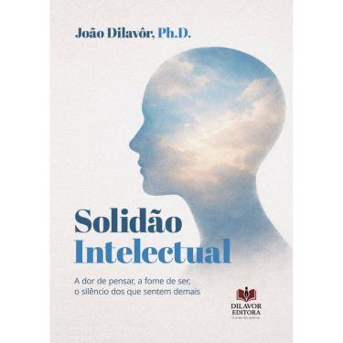 Imagem de Solidão Intelectual: A dor de pensar, a fome de ser, o silêncio dos que sentem demais