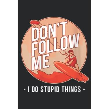 Imagem de Womens Kitesurfing Don t Follow Me I Do Stupid Things Kitesurfer Good Funny: Lined Journal Notebook To Do Schedule, Medium 6x9 Inches, 100 Pages, Printed Cover