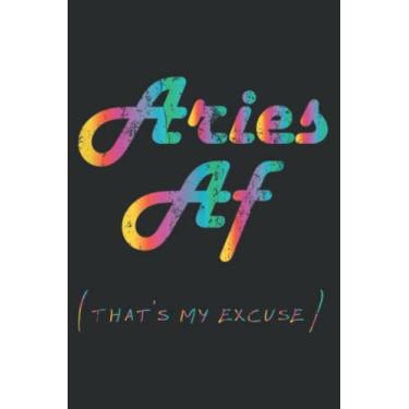 Imagem de Aries Af That S My Excuse Funny Zodiac Sign Birthday Nice: Lined Notebook: 6" x 9", 120 Pages, Lined Journal Notebook Birthday Gift Present.